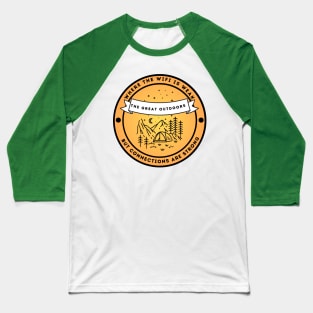 Camping & Wilderness Lovers - The Great Outdoors: Where Wifi is Weak but Connections are Strong Baseball T-Shirt